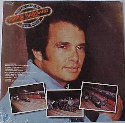 Merle Haggard And The Strangers – My Love Affair With Trains LP