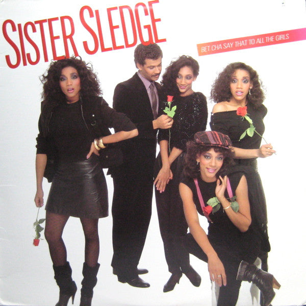 Sister Sledge – Bet Cha Say That To All The Girls LP