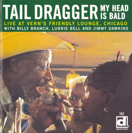 Tail Dragger With Billy Branch, Lurrie Bell And Jimmy Dawkins – My Head Is Bald (Live At Vern's Friendly Lounge, Chicago) CD
