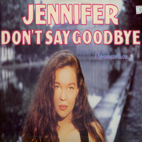 Jennifer – Don't Say Goodbye (Florence Mix) 12"