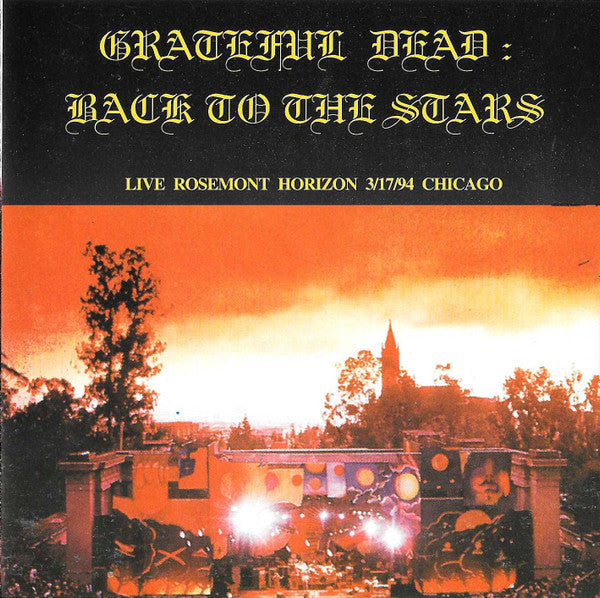 Grateful Dead - Back To The Stars: Live Rosemont Horizon 3/17/94 Chicago