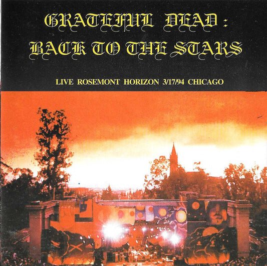 Grateful Dead - Back To The Stars: Live Rosemont Horizon 3/17/94 Chicago