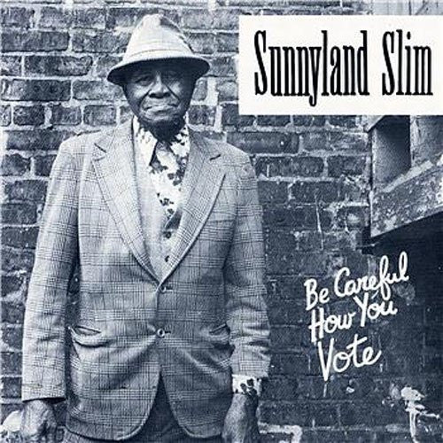 Sunnyland Slim – Be Careful How You Vote CD
