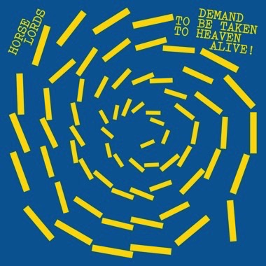Horse Lords - Demand to Be Taken to Heaven Alive!