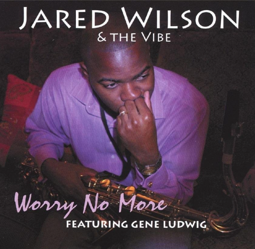 Jared Wilson & The Vibe Jared Wilson & The Vibe  Read More  Featuring Gene Ludwig – Worry No More CD