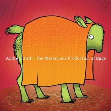 Andrew Bird - The Mysterious Production Of Eggs (20th anniv)