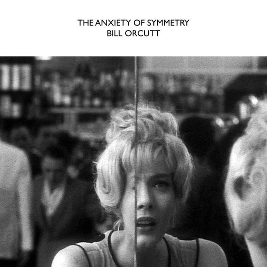 Bill Orcutt - The Anxiety Of Symmetry