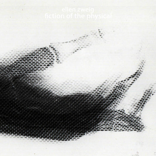Ellen Zweig - Fiction Of The Physical