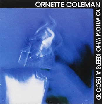 Ornette Coleman - To Whom Who Keeps A Record