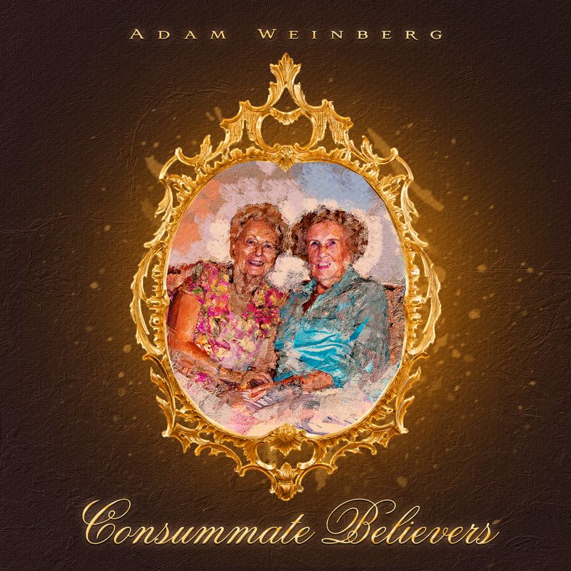 Adam Weinberg - Consummate Believers